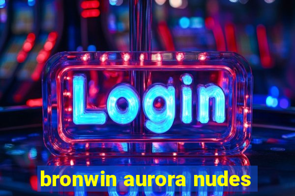 bronwin aurora nudes